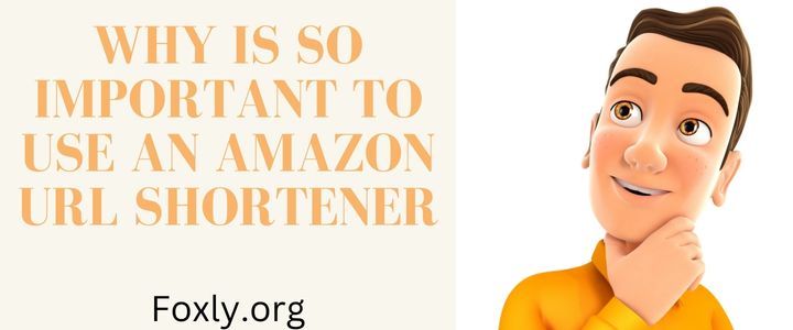 Why Is So important  to use an Amazon Url Shortener
